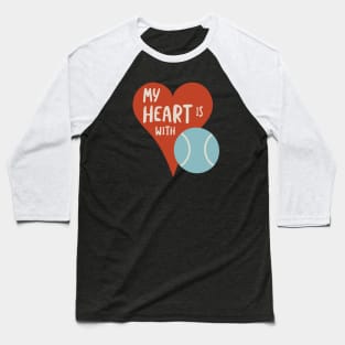 My Heart is With Tennis Baseball T-Shirt